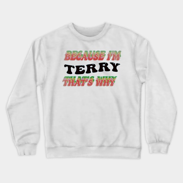 BECAUSE I AM TERRY - THAT'S WHY Crewneck Sweatshirt by elSALMA